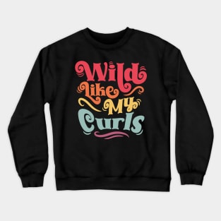 Wild Like My Curls - For Curly-Haired, Kids and Adults Crewneck Sweatshirt